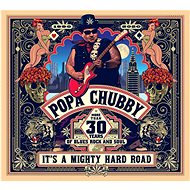 Popa Chubby: It' s a Mighty Hard Road - Music CD