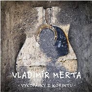Merta Vladimír: Excavations from Corinth (3x CD) - CD - Music CD
