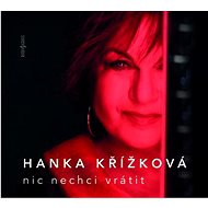 Křížková Hanka: Nic nechci vrátit - CD - Hudební CD