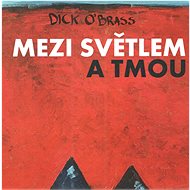 Dick O`Brass: Mezi světlem a tmou - CD - Hudební CD