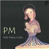 Lutka Petr Maria: PM - CD - Hudební CD