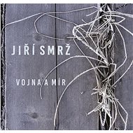 Smrž Jiří: Vojna a mír - CD - Hudební CD