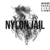Nylon Jail: My Heart Soars Like a Hawk - CD - Music CD