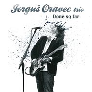 Jerguš Oravec Trio: Done So Far - CD - Music DVD