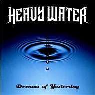 Heavy Water: Dreams Of Yesterday - Music CD