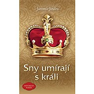 Sny umírají s králi - Jaromír Jindra