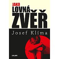 Jako lovná zvěř - Josef Klíma