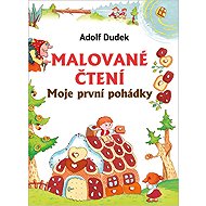 Malované čtení - Moje první pohádky - Adolf Dudek