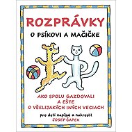 Rozprávky o psíkovi a mačičke - Josef Čapek