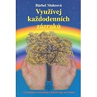 Využívejte každodenních zázraků - Bärbel Mohr