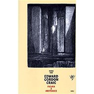 Edward Gordon Craig - Figura a abstrakce - 