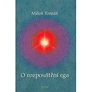 O rozpouštění ega - Miloš Tomáš