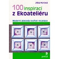 100 inspirací z Ekoateliéru - Jitka Horová