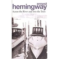 Across the River and into the Trees - Ernest Hemingway