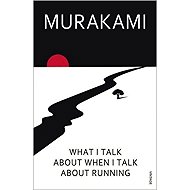 What I Talk About When I Talk About Running - Haruki Murakami