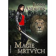 Kate Daniels 1 - Magie mrtvých - Ilona Andrews