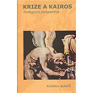 Krize a Kairos - collective of authors  Jarmila Bednaříková