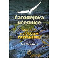 Čarodějova učednice - Můj život s Carlosem Castanedou - 