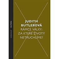 Rámce války - Za které životy netruchlíme? - Judith Butler