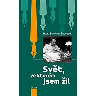 Svět, ve kterém jsem žil - Stanislav Sousedík