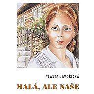 Malá, ale naše - Vlasta Javořická