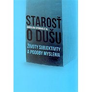 Starosť o dušu - Životy subjektivity a podoby myslenia - collective of authors  Jaroslava Vydrová