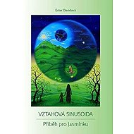 Vztahová sinusoida - Příběh pro Jasmínku - Ester Davidová Basyan