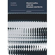 Franz Kafka and his Prague Contexts - Marek Nekula