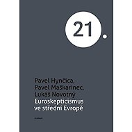 Euroskepticismus ve střední Evropě - Pavel Hynčica  Pavel Maškarinec  Lukáš Novotný