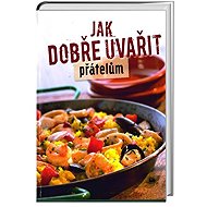 Jak dobře uvařit přátelům - 
