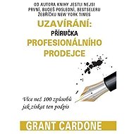 Uzavírání: příručka profesionálního prodejce - Grant Cardone