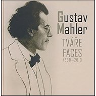 Gustav Mahler - Tváře / Faces 1860-2010 - Karel Černý
