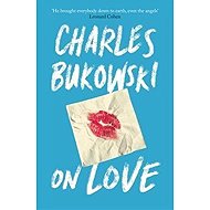 On Love - Charles Bukowski