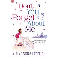 Don´t You Forget About Me - Alexandra Potter