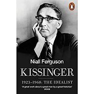 Kissinger 1923-1968 - The Idealist - Niall Ferguson