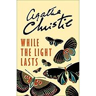 While the Light Lasts - Agatha Christie