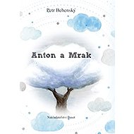 Anton a mrak - Petr Behenský