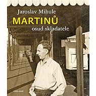 Martinů - osud skladatele - Jaroslav Mihule