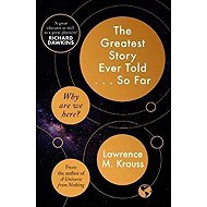 The Greatest Story Ever Told...So Far - Lawrence M. Krauss