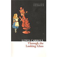 Through The Looking Glass - Lewis Carroll