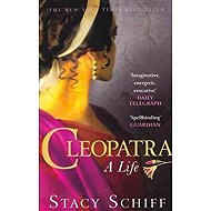 Cleopatra: A Life - Stacy Schiff