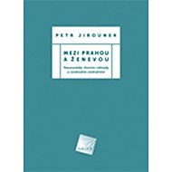Mezi Prahou a Ženevou - Petr Jirounek