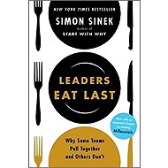 Leaders Eat Last : Why Some Teams Pull Together and Others Don´t - Simon Sinek
