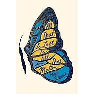 All That Is Left Is All That Matters : Stories - 