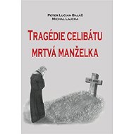 Tragédie celibátu - Mrtvá manželka - Michal Lajcha  Peter Lucian Baláž