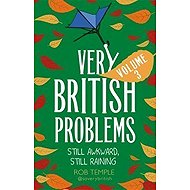 Very British Problems Volume III : Still Awkward, Still Raining - Rob Temple