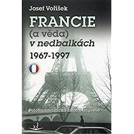 Francie (a věda) v nedbalkách 1967-1997 - Josef Voříšek