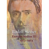 Esoterní hodiny III 1913–1923 - Rudolf Steiner