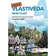 Hravá vlastivěda 4 - Naše vlast - Metodická příručka - Jan Kamrla  Lenka Sakařová  Zuzana Švihlová