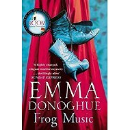 Frog Music - Emma Donoghue